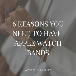  6 Reasons You Need to Have Apple Watch Bands: Elevate Your Style and Functionality